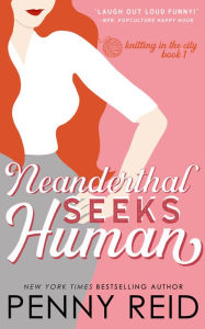 Title: Neanderthal Seeks Human: A Smart Romance, Author: Penny Reid