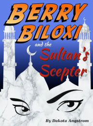 Title: Berry Biloxi and the Sultan's Scepter, Author: Dakota Angstrom