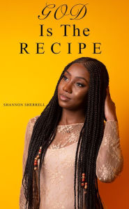 Title: God Is the Recipe, Author: Shannon Sherrell