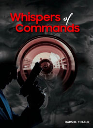 Title: Whispers of Commands, Author: Harshil Thakur