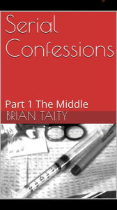 Title: Serial Confessions : Part 1 The Middle, Author: Brian Talty