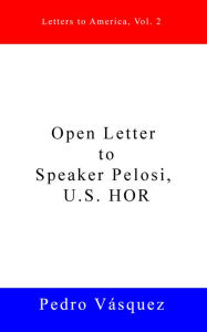 Title: Open Letter to Speaker Pelosi, U.S. HOR, Author: Pedro Vasquez