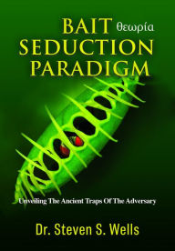 Title: Bait Seduction Paradigm, Author: Dr. Steven S. Wells