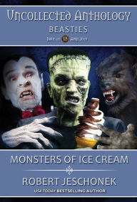 Title: Monsters of Ice Cream: Uncollected Anthology: Beasties, Author: Robert Jeschonek