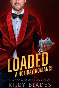 Title: Loaded: A Holiday Romance, Author: Kilby Blades