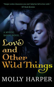 Title: Love and Other Wild Things, Author: Molly Harper