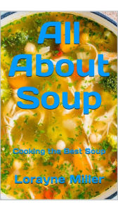 Title: All About Soup, Author: Lorayne Miller