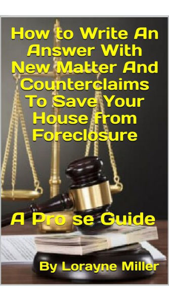 How to Write an Answer with New Matter and Counterclaims To Save your House from Foreclosure