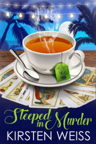 Title: Steeped in Murder: A Tearoom Cozy Mystery, Author: Kirsten Weiss