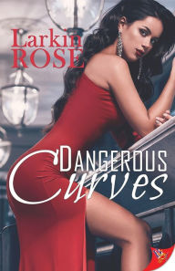 Title: Dangerous Curves, Author: Larkin Rose