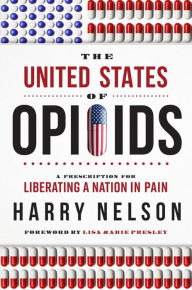 Title: The United States of Opioids, Author: Harry Nelson