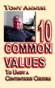 Title: 10 Common Values: To Unify a Contentious Culture, Author: Tony Annesi