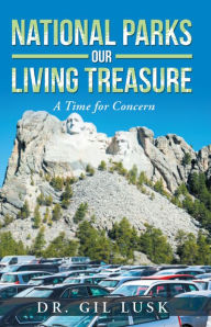 Title: National Parks Our Living National Treasures, Author: Dr. Gil Lusk