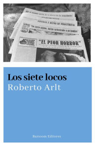 Title: Los siete locos, Author: Roberto Arlt