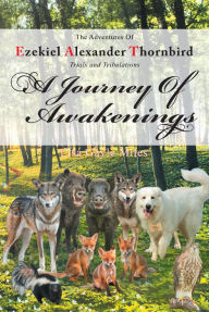 Title: The Adventures of Ezekiel Alexander Thornbird - Trials and Tribulations: A Journey of Awakenings, Author: Lisa Gayle Miles