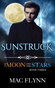 Title: Sunstruck: The Moon and the Stars #3 (Werewolf Shifter Romance), Author: Mac Flynn
