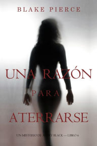 Title: Una Razon Para Aterrarse (Un Misterio de Avery BlackLibro 6), Author: Blake Pierce