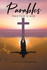 Title: Parables of a Pastor's Kid, Author: Curtis Simonson