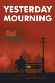Title: Yesterday Mourning, Author: Leroy E. Bryant