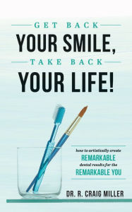 Title: Get Back Your Smile, Take Back Your Life!, Author: R Craig Miller
