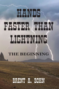 Title: Hands Faster than Lightning: The Beginning, Author: Brent Bohn