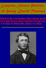 Title: Complete Nature Politics (Illustrated)-Walden On the Duty of Civil Disobedience Walking Excursions Cape Cod Wild Apples, Author: Henry David Thoreau