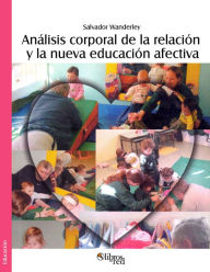 Title: Analisis corporal de la relacion y la nueva educacion afectiva. Segunda edicion revisada y ampliada, Author: Salvador Wanderley