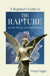 Title: A Beginner's Guide to the Rapture, Author: Greg Legge