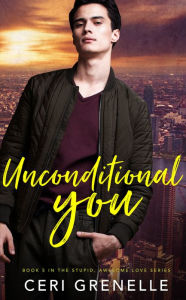 Title: Unconditional You, Author: Ceri Grenelle