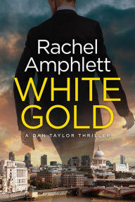 Title: White Gold (Dan Taylor Thriller #1), Author: Rachel Amphlett