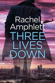 Title: Three Lives Down (Dan Taylor Thriller #3), Author: Rachel Amphlett