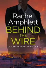 Title: Behind the Wire (Dan Taylor Thriller #4), Author: Rachel Amphlett