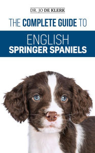 Title: The Complete Guide to English Springer Spaniels, Author: Dr Joanna De Klerk