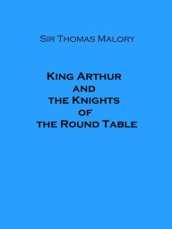 Title: King Arthur and the Knights of the Round Table, Author: Sir Thomas Malory