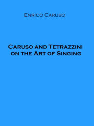 Title: Caruso and Tetrazzini on the Art of Singing, Author: Enrico Caruso