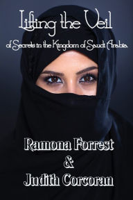 Title: Lifting the Veil of Secrets in the Kingdom of Saudi Arabia, Author: Ramona Forrest