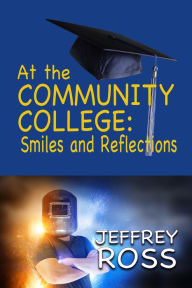 Title: At the Community College: Smiles and Reflections, Author: Jeffrey Ross