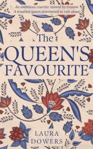 Title: The Queen's Favourite: Robert Dudley, Earl of Leicester, Author: Laura Dowers