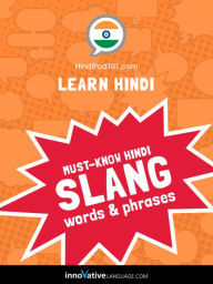 Title: Learn Hindi: Must-Know Hindi Slang Words & Phrases, Author: HindiPod101.com