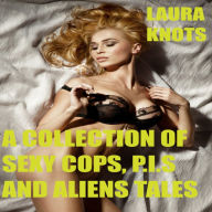 Title: A Collection of Sexy Cops, P.I.s and Alien Tales, Author: Laura Knots