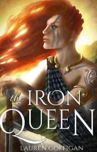 Title: The Iron Queen: A Novel of Boudica, Author: Lauren Goffigan