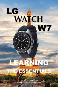 Title: LG Watch W7: Learning the Essentials, Author: Mark Dascano