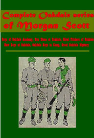 Title: Complete Oakdale- Boys of Oakdale Academy, Ben Stone at Oakdale, Rival Pitchers of Oakdale, New Boys at Oakdale, Author: Morgan Scott