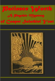 Title: Patience Worth, a Psychic Mystery of Casper Salathiel Yost, Author: Casper Salathiel Yost