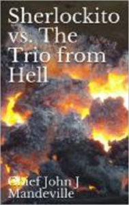 Title: Sherlockito vs. The Trio From Hell, Author: Chief John J. Mandeville