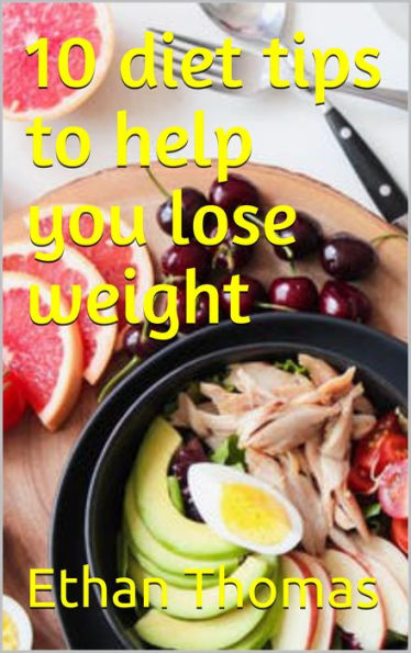 10 diet tips to help you lose weight