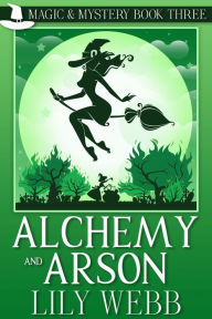 Title: Alchemy and Arson, Author: Lily Webb
