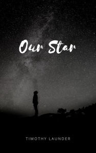 Title: Our Star, Author: Timothy Launder
