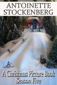 Title: A Christmas Picture Book: Season Five, Author: Antoinette Stockenberg
