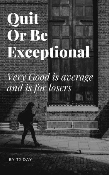 Quit Or Be Exceptional